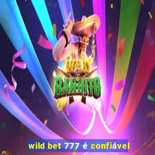 wild bet 777 é confiável